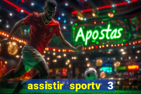 assistir sportv 3 ao vivo